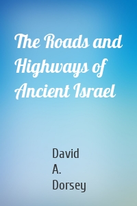 The Roads and Highways of Ancient Israel