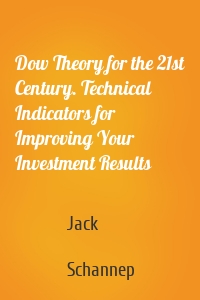 Dow Theory for the 21st Century. Technical Indicators for Improving Your Investment Results