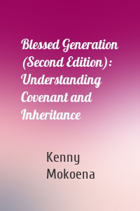 Blessed Generation (Second Edition): Understanding Covenant and Inheritance