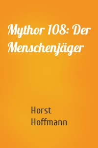 Mythor 108: Der Menschenjäger