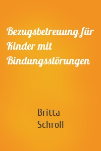 Bezugsbetreuung für Kinder mit Bindungsstörungen