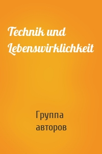 Technik und Lebenswirklichkeit