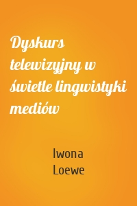 Dyskurs telewizyjny w świetle lingwistyki mediów