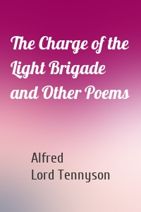 The Charge of the Light Brigade and Other Poems