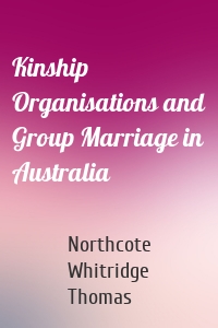 Kinship Organisations and Group Marriage in Australia