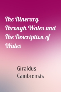 The Itinerary Through Wales and The Description of Wales