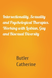 Intersectionality, Sexuality and Psychological Therapies. Working with Lesbian, Gay and Bisexual Diversity