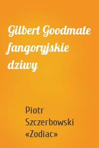 Gilbert Goodmate fangoryjskie dziwy