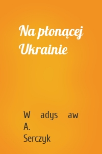 Na płonącej Ukrainie