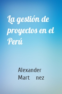 La gestión de proyectos en el Perú