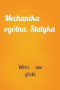 Mechanika ogólna. Statyka