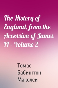 The History of England, from the Accession of James II - Volume 2