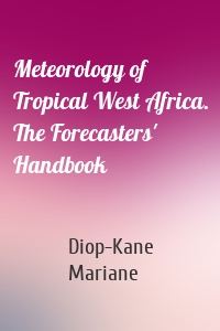 Meteorology of Tropical West Africa. The Forecasters' Handbook