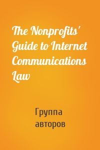 The Nonprofits' Guide to Internet Communications Law