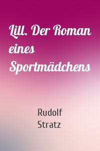 Lill. Der Roman eines Sportmädchens