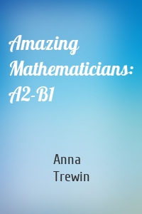 Amazing Mathematicians: A2-B1
