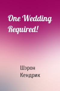One Wedding Required!