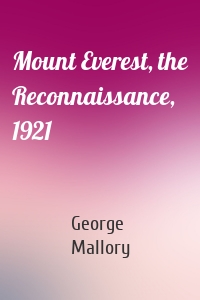 Mount Everest, the Reconnaissance, 1921