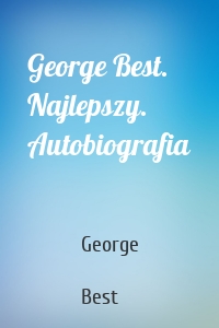 George Best. Najlepszy. Autobiografia