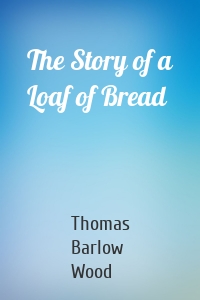 The Story of a Loaf of Bread