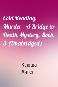 Cold Reading Murder - A Bridge to Death Mystery, Book 3 (Unabridged)