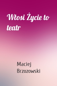 Włosi Życie to teatr