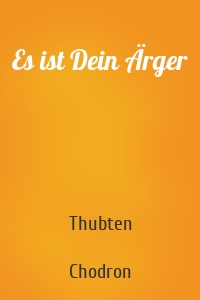 Es ist Dein Ärger