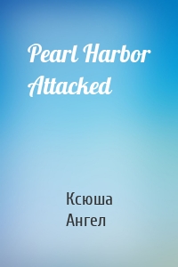 Pearl Harbor Attacked