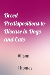 Breed Predispositions to Disease in Dogs and Cats