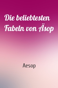 Die beliebtesten Fabeln von Äsop