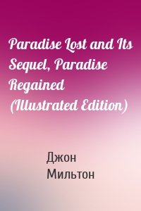 Paradise Lost and Its Sequel, Paradise Regained (Illustrated Edition)