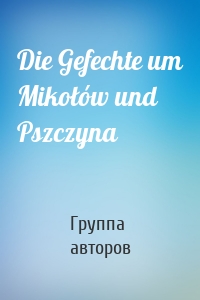 Die Gefechte um Mikołów und Pszczyna
