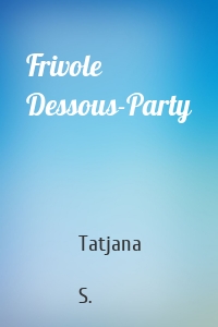 Frivole Dessous-Party