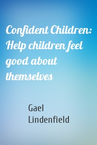 Confident Children: Help children feel good about themselves