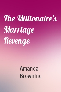 The Millionaire's Marriage Revenge