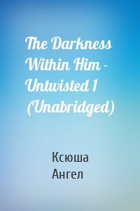 The Darkness Within Him - Untwisted 1 (Unabridged)