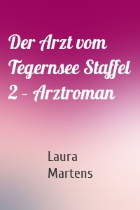 Der Arzt vom Tegernsee Staffel 2 – Arztroman