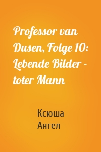 Professor van Dusen, Folge 10: Lebende Bilder - toter Mann