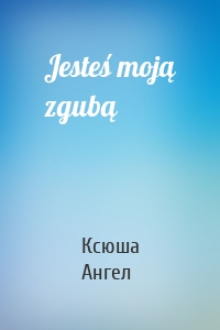 Jesteś moją zgubą