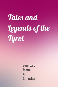 Tales and Legends of the Tyrol