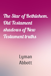 The Star of Bethlehem. Old Testament shadows of New Testament truths