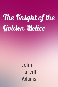 The Knight of the Golden Melice