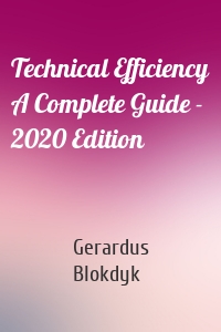 Technical Efficiency A Complete Guide - 2020 Edition