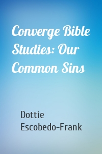 Converge Bible Studies: Our Common Sins