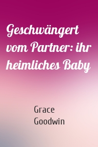 Geschwängert vom Partner: ihr heimliches Baby