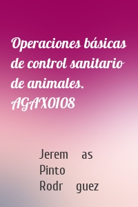 Operaciones básicas de control sanitario de animales. AGAX0108