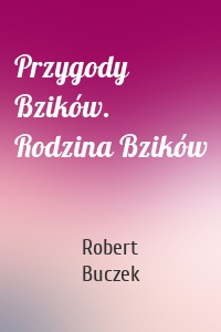 Przygody Bzików. Rodzina Bzików