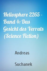 Heliosphere 2265 - Band 4: Das Gesicht des Verrats (Science Fiction)