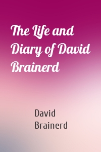 The Life and Diary of David Brainerd