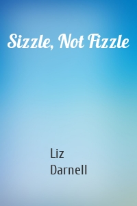 Sizzle, Not Fizzle